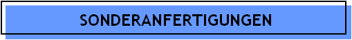 SONDERANFERTIGUNGEN
